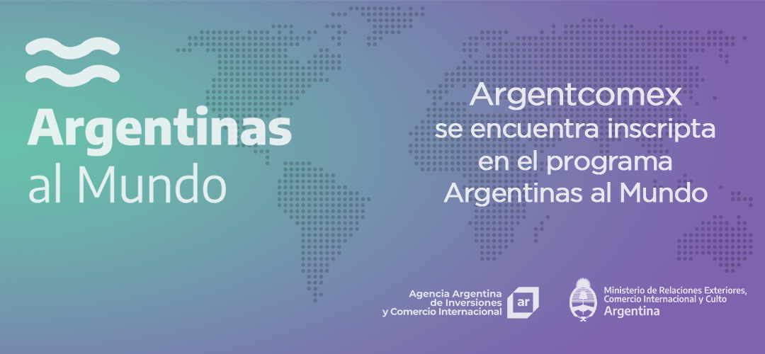 Argentcomex se encuentra inscripta en el programa Argentinas Al Mundo